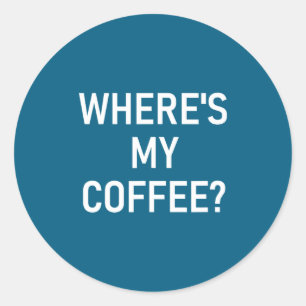 Wo ist mein Kaffee, Lustig, Witze, Sarkastisch Runder Aufkleber