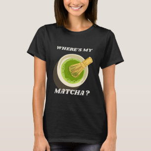 Wo ist mein Matcha-T - Shirt   Matcha Lover Gift