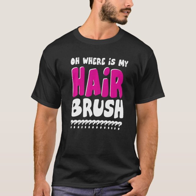 Wo ist meine Haarbürste? T-Shirt (Vorderseite)