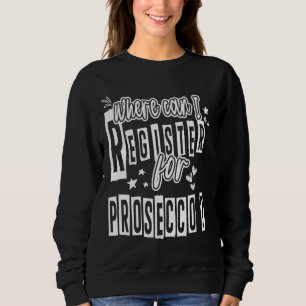 Wo kann ich mich für Prosecco Alcohol Drink buchen Sweatshirt