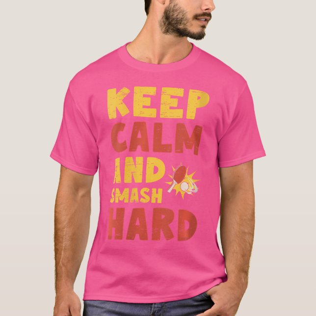 Wo Keep Calm And Smash Hard Table Tennis Ping Pong T-Shirt (Vorderseite)