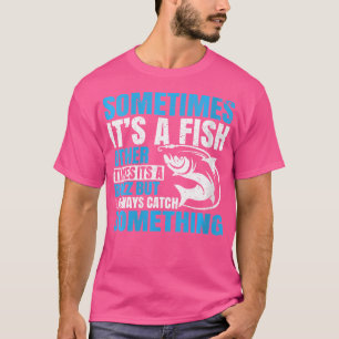 Wo manchmal ist es ein Fisch Fishing Funny Fisherm T-Shirt