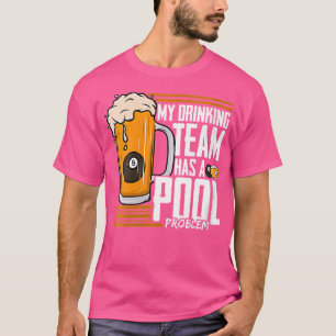 Wo mein Trinkteam hat ein Pool Problem Billard T-Shirt