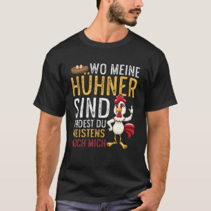 Wo meine Hühner sind, sind auch ich Hennen T-Shirt