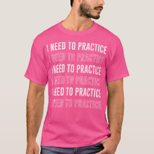 Wo muss ich lustiges Musikerorchester üben Mus T-Shirt