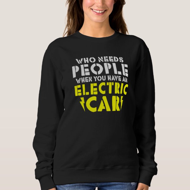 Wo needs People when you have an Electric Car   Sweatshirt (Vorderseite)