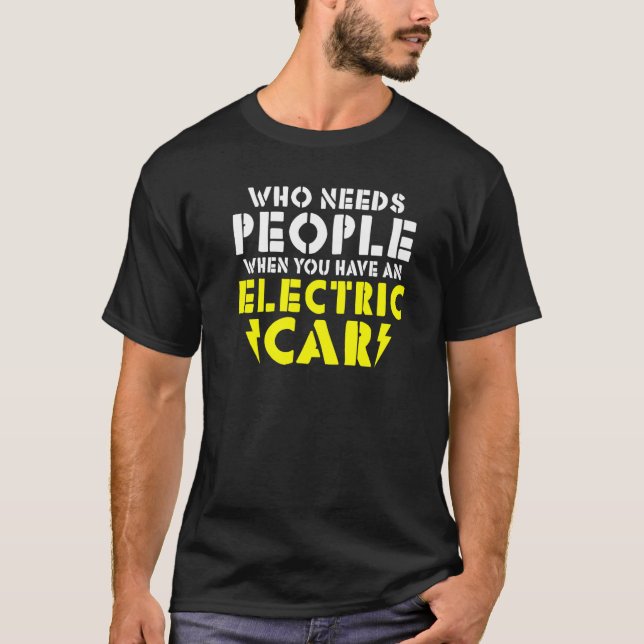 Wo needs People when you have an Electric Car   T-Shirt (Vorderseite)