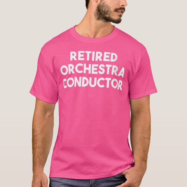 Wo pensionierter Orchesterdirigent T-Shirt (Vorderseite)