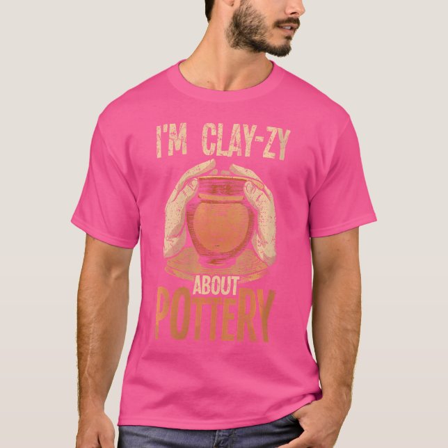 Wo Pottery I'M Clay-Zy About Pottery Für Keramik  T-Shirt (Vorderseite)