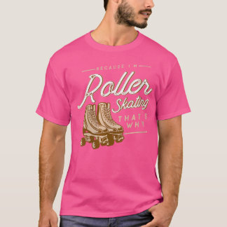 Wo Roller Skaten, weil ich Roller Skaten Rolle bin T-Shirt