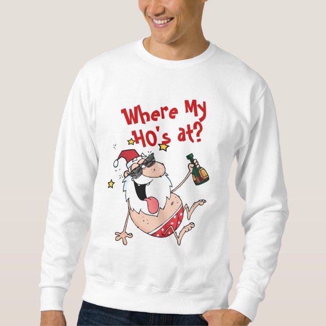 Wo sind meine HOs? Funny Betrunken Santa Xmas Cust Sweatshirt (Vorderseite)