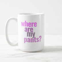 Wo sind meine Hosen? Tasse des frühen Morgens