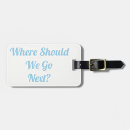 Wo sollen wir als Nächstes hingehen?Gepäckanhänger Gepäckanhänger