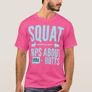 Wo Squat weil niemand Rap über kleine Hintern Gy T-Shirt