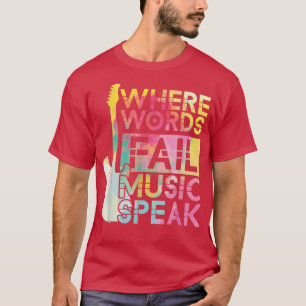 Wo Worte scheitern, spricht Musik Gitarrist Gitarr T-Shirt