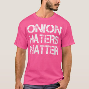 Wo Zwiebelhasser wichtig sind T-Shirt