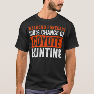 Wochenende Vorhersage 100 Chance von Coyote Jagd F T-Shirt