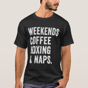 Wochenenden Kaffee Boxen Und Nickerchen Boxer Kick T-Shirt