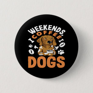 Wochenenden Kaffee Hunde Kaffeeliebhaber Button
