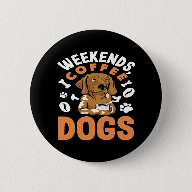 Wochenenden Kaffee Hunde Kaffeeliebhaber Button (Vorderseite)