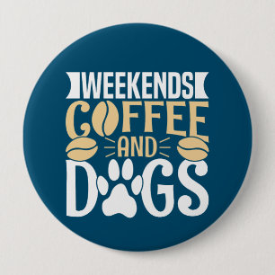 Wochenenden Kaffee und Hunde Button