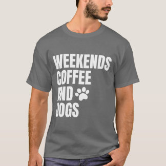 Wochenenden Kaffee Und Hunde Familienmensch T-Shirt