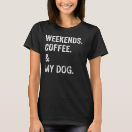 Wochenenden Kaffee Und Mein Hund Lustiges Hunde Li T-Shirt