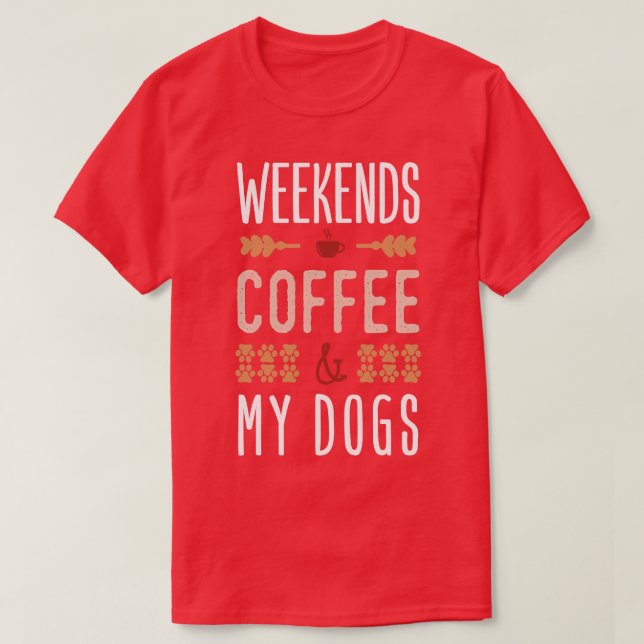 Wochenenden Kaffee und meine Hunde T-Shirt (Design vorne)