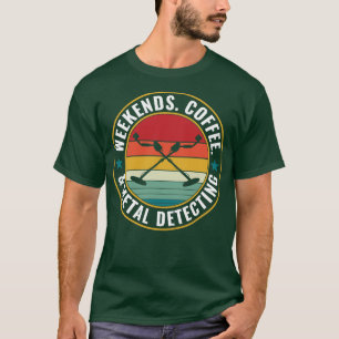 Wochenenden Kaffee- und Metalldetektor T-Shirt