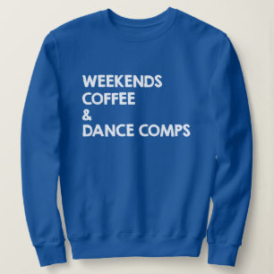 Wochenenden Kaffee und Tanzwettbewerbe Sweatshirt