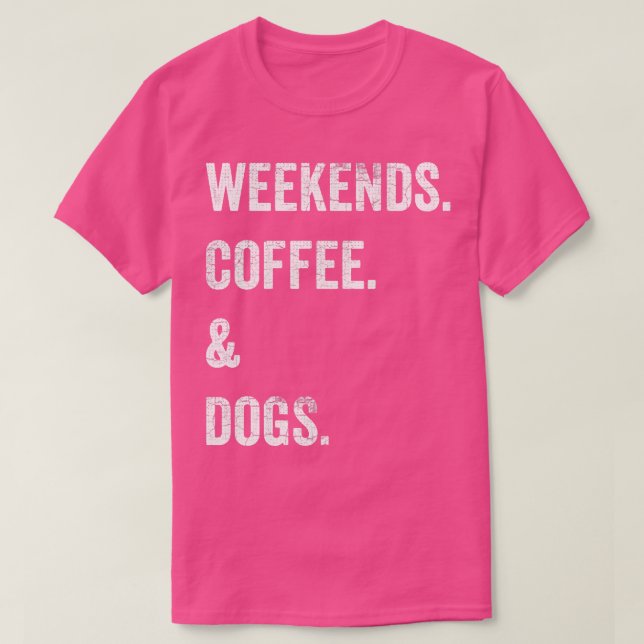 Wochenenden Kaffeehunde T-Shirt (Design vorne)