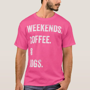 Wochenenden Kaffeehunde T-Shirt