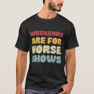 Wochenenden sind für Pferdeshows Mädchen T-Shirt
