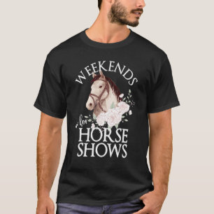 Wochenenden sind für Pferdeshows Pferdeshow Pf T-Shirt