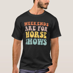 Wochenenden sind für Pferdeshows Reitsportgeschenk T-Shirt