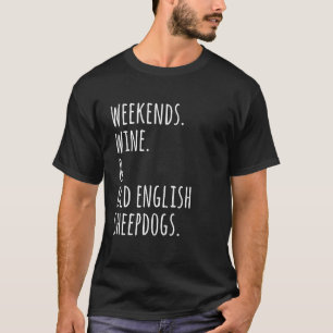 Wochenenden Wein Bobtail Hund T-Shirt