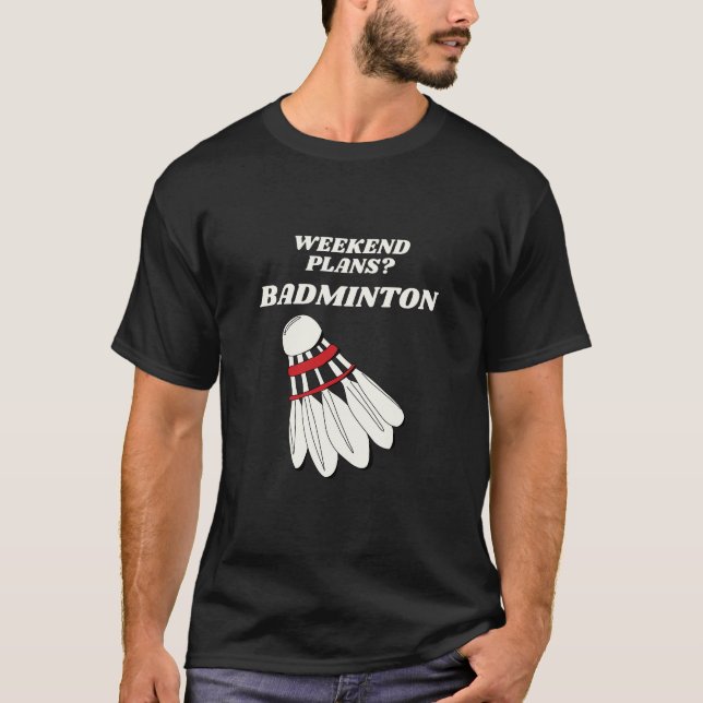 Wochenendpläne Badminton Lover T-Shirt (Vorderseite)
