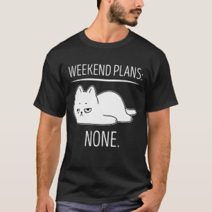 Wochenendpläne mit meiner Katze Süß Faul Entspan T-Shirt