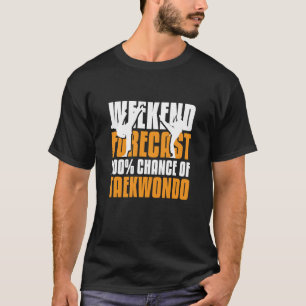 Wochenendprognose 100 Chance Taekwondo T-Shirt