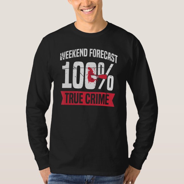 Wochenendprognose: 100 wahre Kriminalität T-Shirt (Vorderseite)