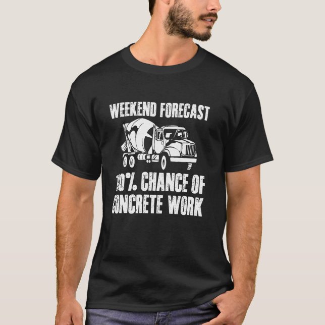 Wochenendprognose Betonarbeiterkolonne T-Shirt (Vorderseite)