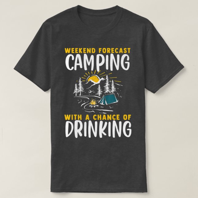 Wochenendprognose Camping mit der Chance zu trinke T-Shirt (Design vorne)