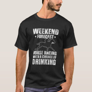 Wochenendprognose Pferderennen mit Alkoholchance T-Shirt