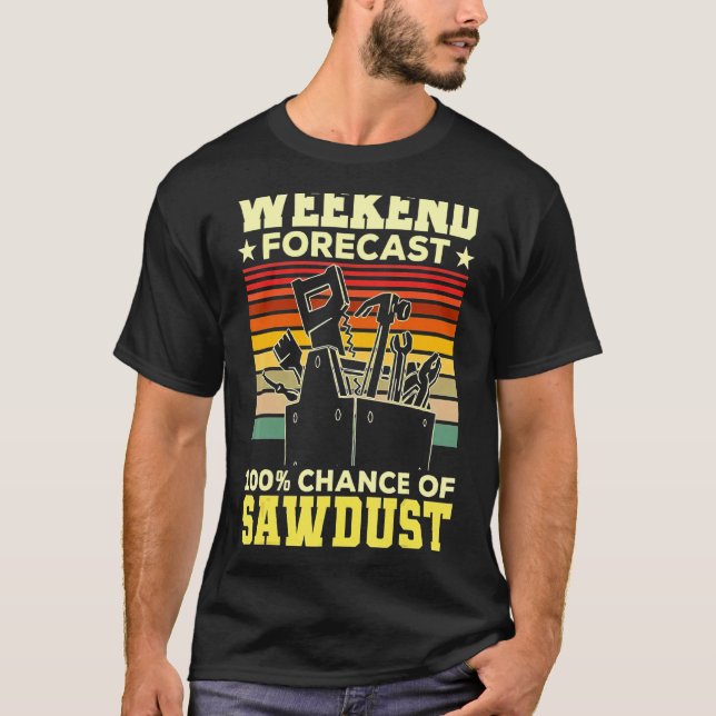 Wochenendprognose Sawstaubarbeit T-Shirt (Vorderseite)