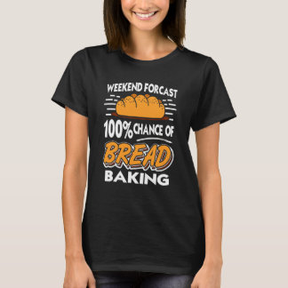 Wochenendvorhersage 100 Chance Auf Brotbacken Gesc T-Shirt