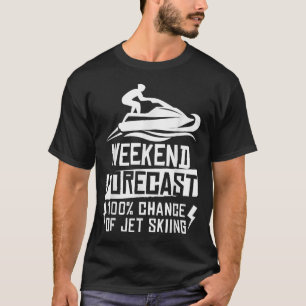 Wochenendvorhersage 100% Chance auf Jet-Ski-Fahren T-Shirt