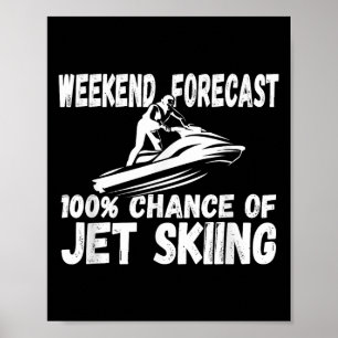 Wochenendvorhersage 100% Chance Auf Jetski Fahren Poster