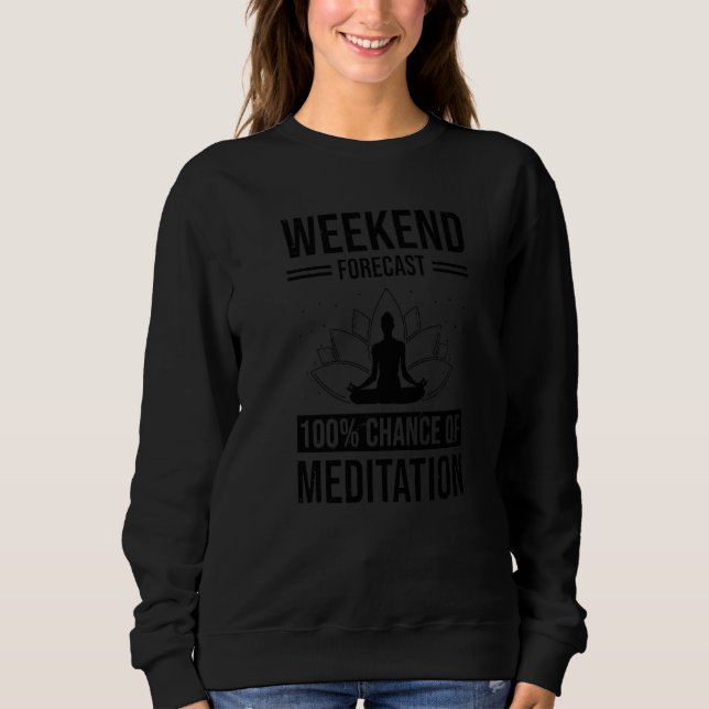 Wochenendvorhersage 100 Chance Auf Meditation Medi Sweatshirt (Vorderseite)