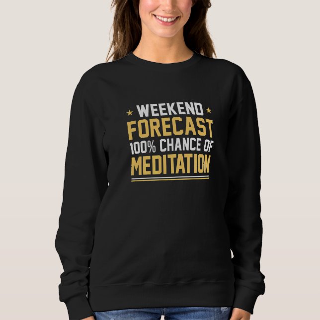 Wochenendvorhersage 100 Chance Auf Meditation Medi Sweatshirt (Vorderseite)
