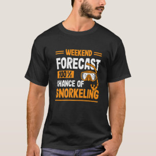Wochenendvorhersage 100 Chance auf Schnorcheln Scu T-Shirt